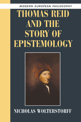 Thomas Reid and the Story of Epistemology - Wolterstorff, Nicholas