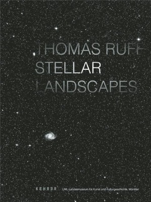 Thomas Ruff: Stellar Landscapes - Ruff, Thomas (Photographer), and Bono, Melanie (Editor)