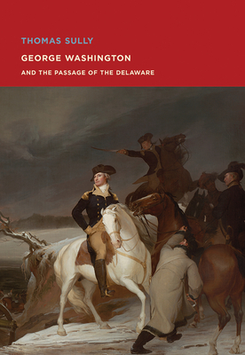 Thomas Sully: George Washington and The Passage of the Delaware - Bostwick Davis, Elliot