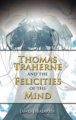 Thomas Traherne and the Felicities of the Mind - Balakier, James J