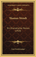 Thomas Wendt: Ein Dramatischer Roman (1920)