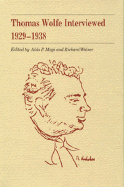 Thomas Wolfe Interviewed, 1929-1938 - Maji, Aldo P, and Walser, Richard (Editor), and Magi, Aldo P (Photographer)