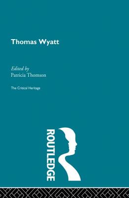 Thomas Wyatt: The Critical Heritage - Thomson, Patricia (Editor)