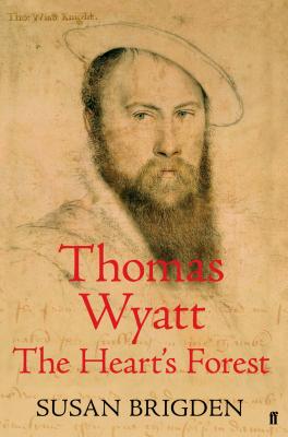 Thomas Wyatt: The Heart's Forest - Brigden, Susan