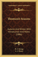 Thomson's Seasons: Autumn And Winter, With Introduction And Notes (1886)