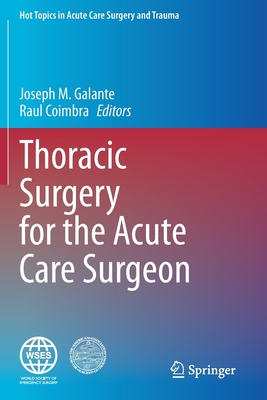 Thoracic Surgery for the Acute Care Surgeon - Galante, Joseph M. (Editor), and Coimbra, Raul (Editor)