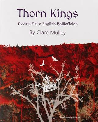 Thorn Kings: Poems from English Battlefields - Mulley, Clare