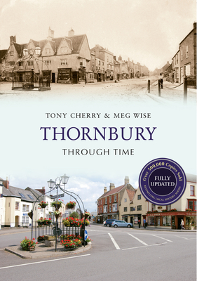 Thornbury Through Time Revised Edition - Cherry, Tony, and Wise, Meg