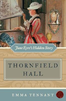 Thornfield Hall: Jane Eyre's Hidden Story - Tennant, Emma