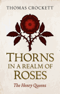 Thorns in a Realm of Roses: The Henry Queens