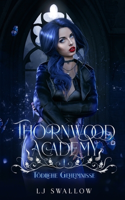 Thornwood Academy: Tdliche Geheimnisse - Schmidt, Sarah (Translated by), and Queens, Literary (Translated by), and Swallow, Lj
