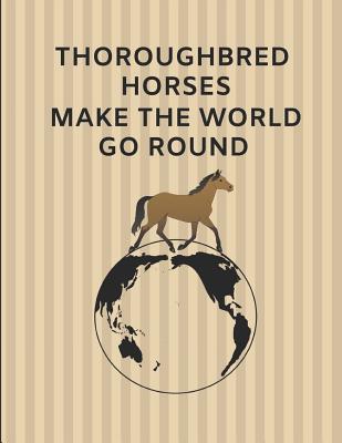 Thoroughbred Horses Make the World Go Round: 2 in 1 Lined & Sketch Paper Note Book - Days, Noteworthy