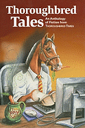 Thoroughbred Tales: An Anthology of Fiction from Thoroughbred Times