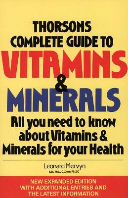 Thorsons Complete Guide to Vitamins and Minerals: All You Need to Know About Vitamins and Minerals for Your Health - Mervyn, Leonard