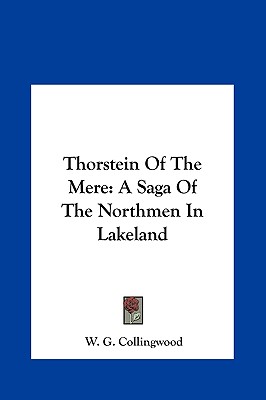 Thorstein Of The Mere: A Saga Of The Northmen In Lakeland - Collingwood, W G