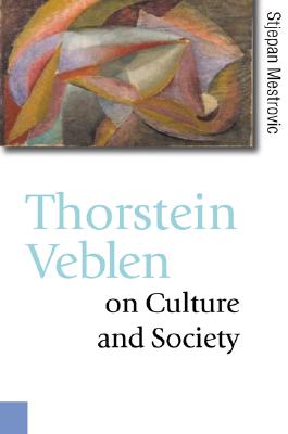 Thorstein Veblen on Culture and Society - Mestrovic, Stjepan (Editor)