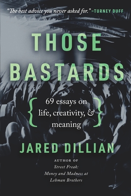 Those Bastards: 69 essays on life, creativity, & meaning - Dillian, Jared