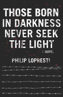 Those Born In Darkness Never Seek The Light - Lopresti, Philip