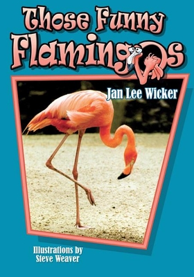 Those Funny Flamingos - Wicker, Jan Lee, and Weaver, Steve