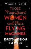 Those Magnificent Women and Their Flying Machines: Isro's Mission to Mars