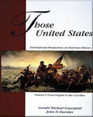 Those United States, Volume I - Greenfield, Gerald Michael, and Buenker, John D, and Gerald Michael Greenfield John D Buenker