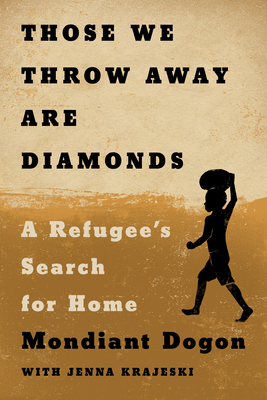 Those We Throw Away Are Diamonds: A Refugee's Search for Home - Dogon, Mondiant, and Krajeski, Jenna