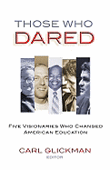 Those Who Dared: Five Visionaries Who Changed American Education