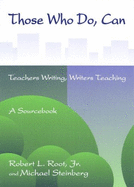 Those Who Do, Can: Teachers Writing, Writers Teaching: A Sourcebook