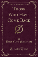 Those Who Have Come Back (Classic Reprint)