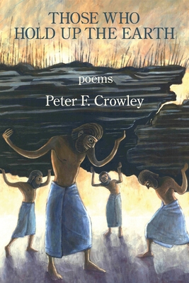 Those Who Hold Up the Earth - Crowley, Peter F