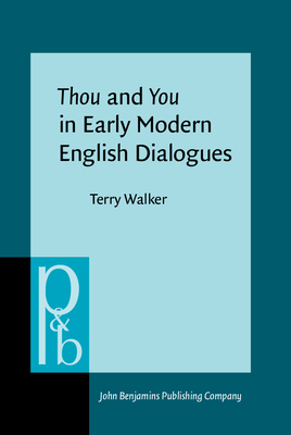 Thou and You in Early Modern English Dialogues: Trials, Depositions, and Drama Comedy - Walker, Terry