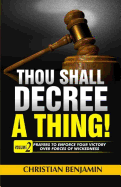 Thou Shall Decree a thing! (Volume 2): Prayers to enforce your Victory over forces of Wickedness