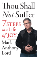 Thou Shall Not Suffer: 7 Steps to a Life of Joy