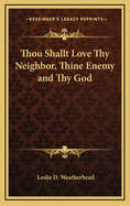 Thou Shallt Love Thy Neighbor, Thine Enemy and Thy God