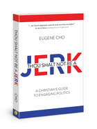 Thou Shalt Not Be a Jerk: A Christian's Guide to Engaging Politics