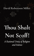 Thou Shalt Not Scoff!: A Rational Unity of Religion and Science