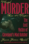 Though Murder Has No Tongue: The Lost Victim of Cleveland's Mad Butcher