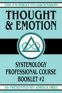 Thought and Emotion: Systemology Professional Course Booklet #2