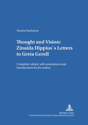Thought and Vision: Zinaida Hippius's Letters to Greta Gerell: Compiled, Edited, with Annotations and Introductions by the Author - Gerigk, Horst-Jrgen (Editor), and Pachmuss, Temira