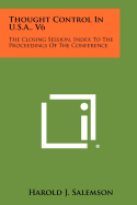 Thought Control in U.S.A., V6: The Closing Session, Index to the Proceedings of the Conference