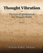 Thought Vibration or the Law of Attraction in the Thought World (1921)