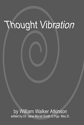 Thought Vibration - Smith C Hyp Msc D, Jane Ma'ati, Dr., and Atkinson, William Walker