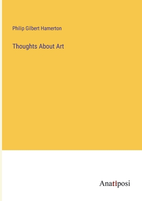 Thoughts About Art - Hamerton, Philip Gilbert