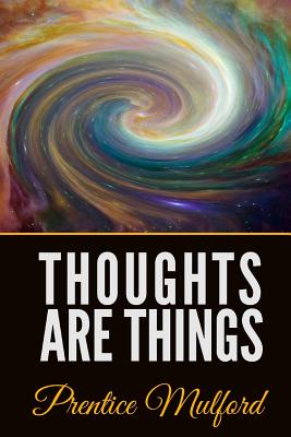 Thoughts Are Things - Mulford, Prentice