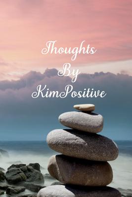 Thoughts by Kimpositive: A Personalized Lined Blank Pages Journal, Diary or Notebook. for Personal Use or as a Beautiful Gift for Any Occasion. - 4u, Designed Just