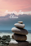 Thoughts By Olivia: Personalized Cover Lined Notebook, Journal Or Diary For Notes or Personal Reflections. Includes List Of 31 Personal Care Suggestions. Great Gift For Less Than Ten Dollars.