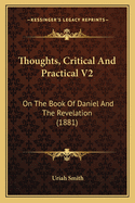Thoughts, Critical And Practical V2: On The Book Of Daniel And The Revelation (1881)