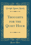 Thoughts for the Quiet Hour (Classic Reprint)