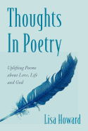 Thoughts in Poetry: Uplifting Poems about Love, Life and God