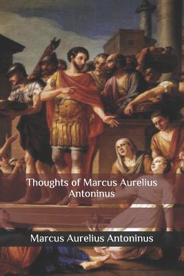 Thoughts of Marcus Aurelius Antoninus - Long, George (Translated by), and Aurelius Antoninus, Marcus
